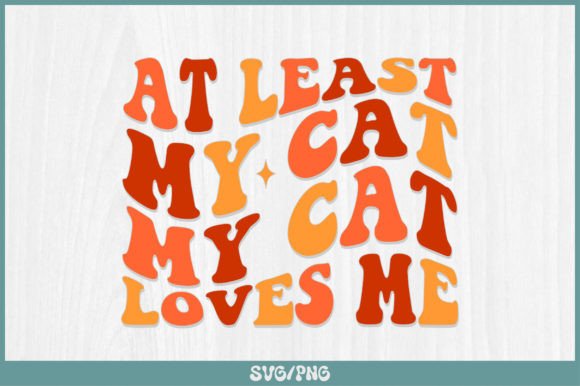 At Least My Cat Loves Me Retro Svg Review