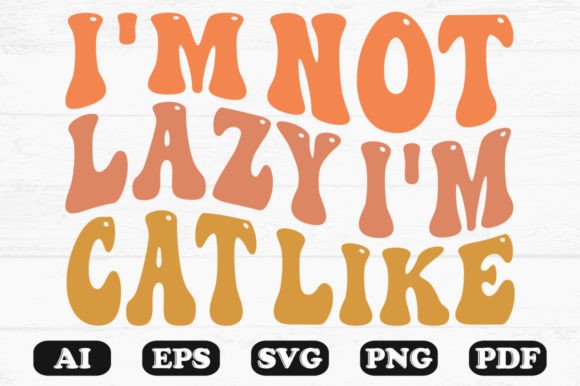 I m Not Lazy I m Cat Like Retro Svg