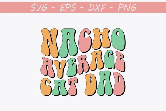 Nacho Average Cat Dad Retro Svg Design Review