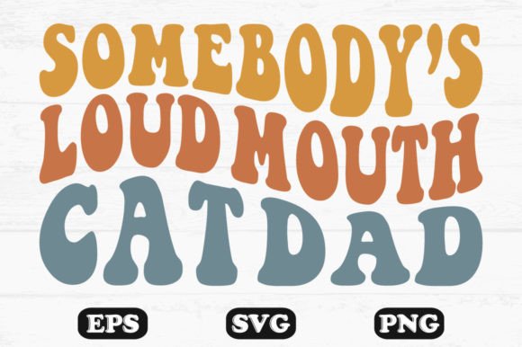 Somebody's Loud Mouth Cat Dad Retro Wavy Design Review