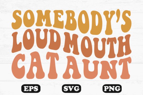 Somebody’s Loud Mouth Cat Aunt Retro Svg Review