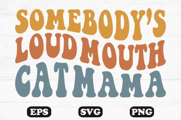 Somebody’s Loud Mouth Cat Mama Retro Svg Review